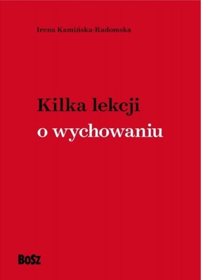 “Kilka lekcji o wychowaniu” – nowa książka dr Ireny Kamińskiej-Radomskiej